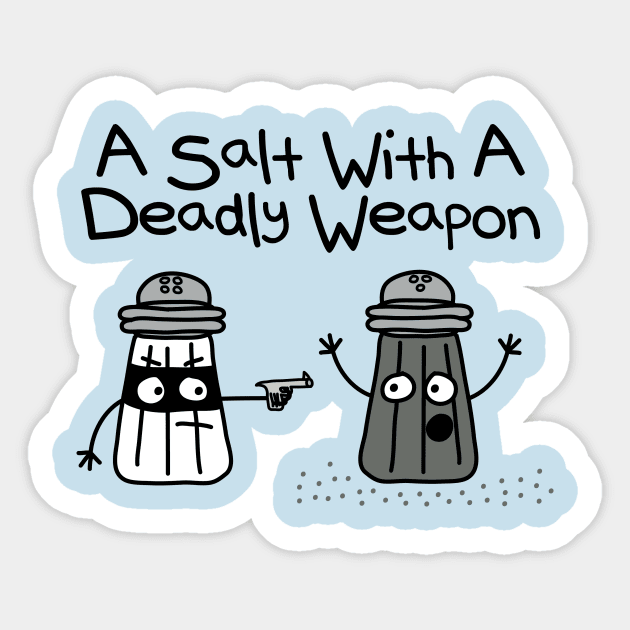 A Salt with a Deadly Weapon Sticker by toddgoldmanart